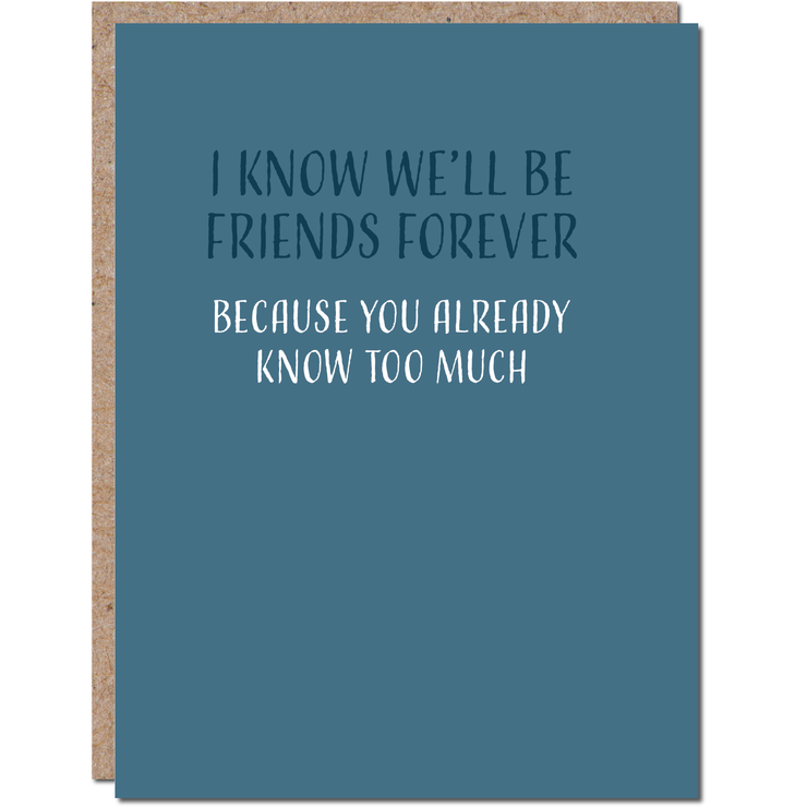 Dry Wit - I Know We'll Be Friends Forever - Funny Friend Card